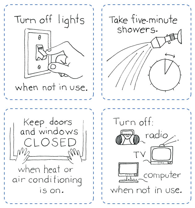 Energy tips turn off lights tv and radio when not in use take short showers close windows and doors.